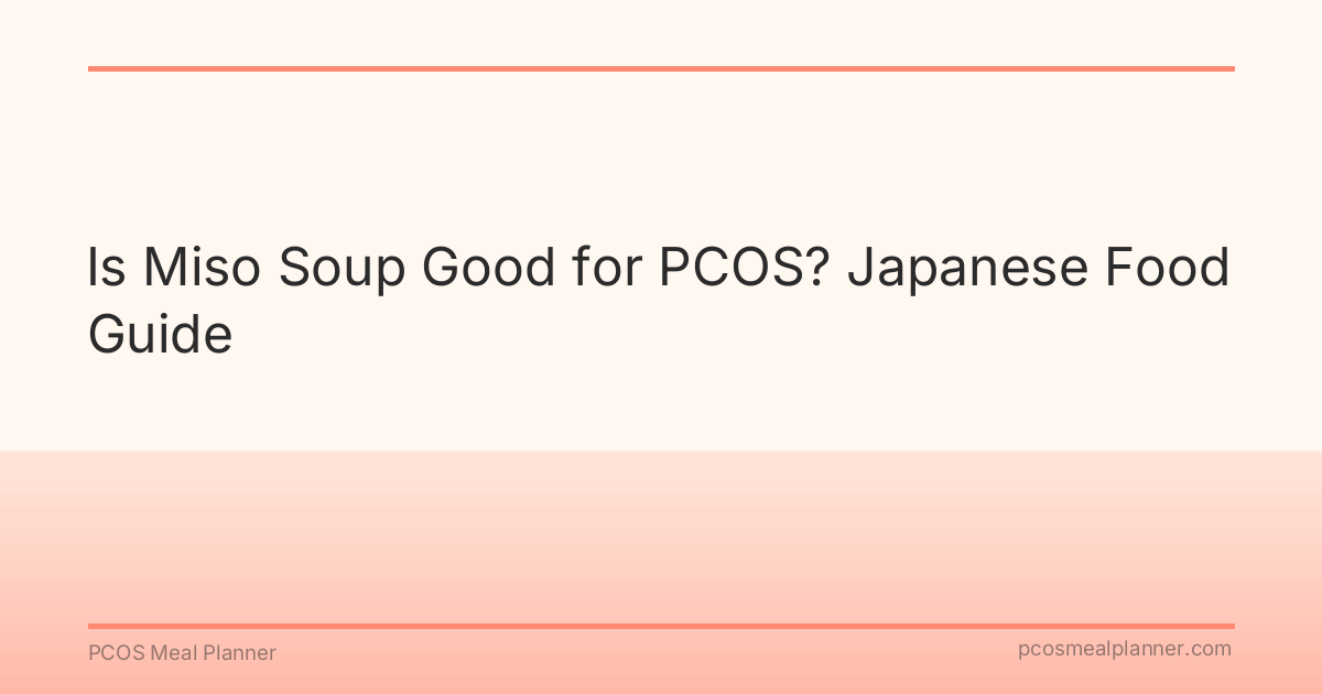 Is Miso Soup Good for PCOS? Japanese Food Guide - PCOS Meal Planner Guide