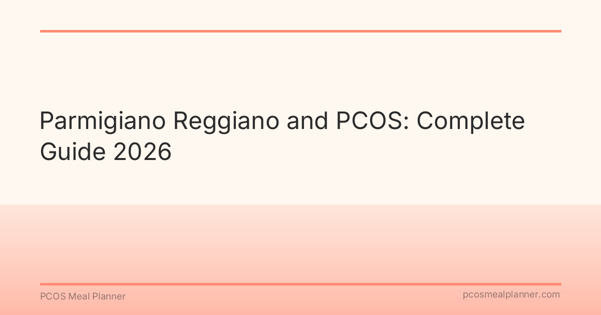 Parmigiano Reggiano and PCOS: Complete Guide 2026 - PCOS Meal Planner Guide