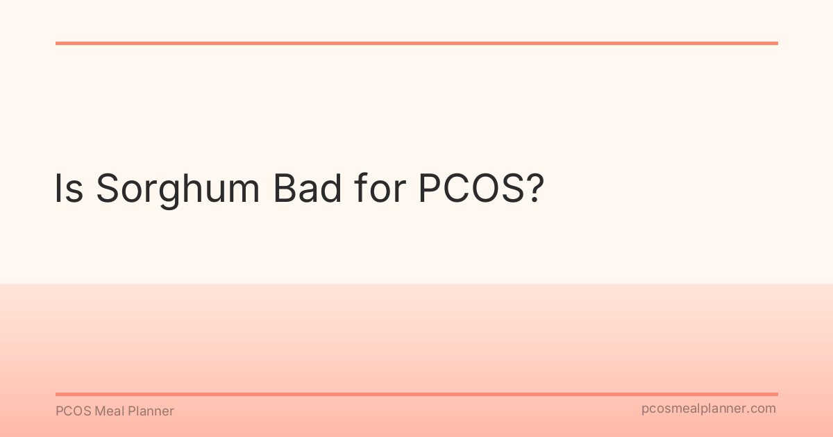 Is Sorghum Bad for PCOS? - PCOS Meal Planner Guide