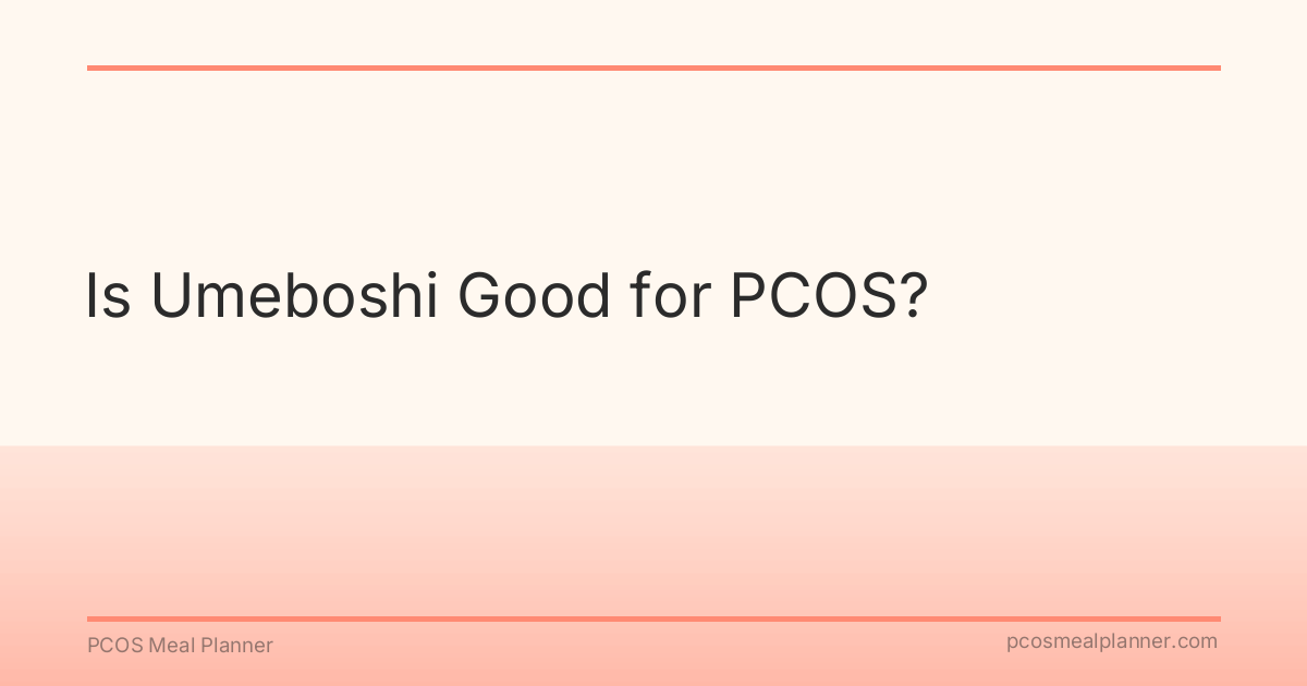 Is Umeboshi Good for PCOS? - PCOS Meal Planner Guide