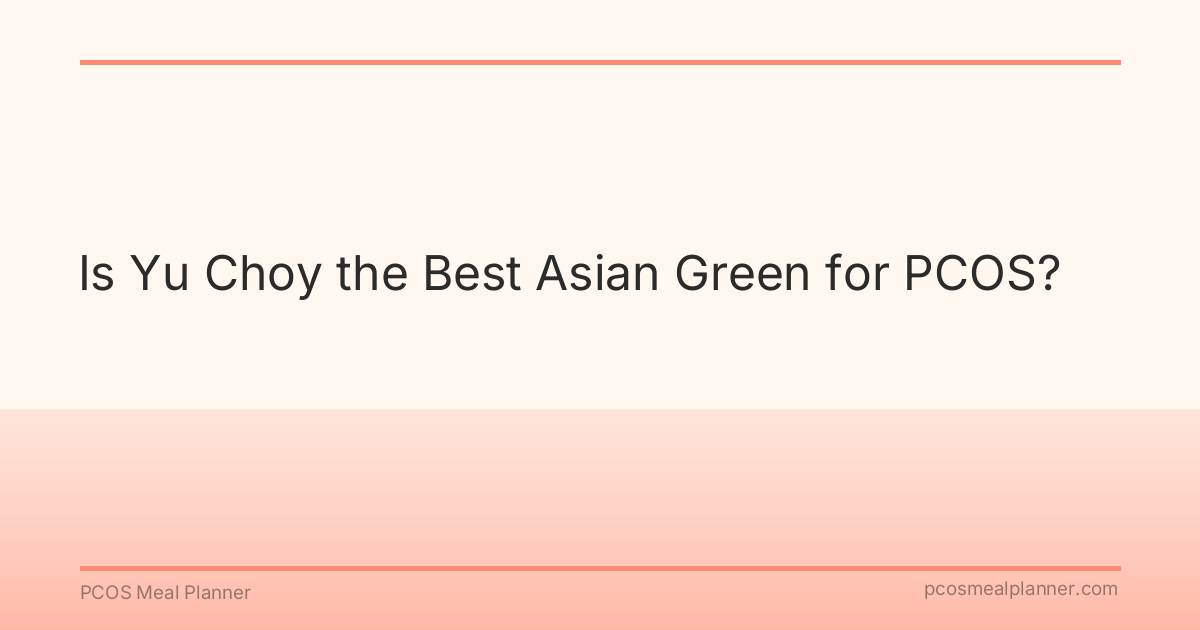 Is Yu Choy the Best Asian Green for PCOS? - PCOS Meal Planner Guide