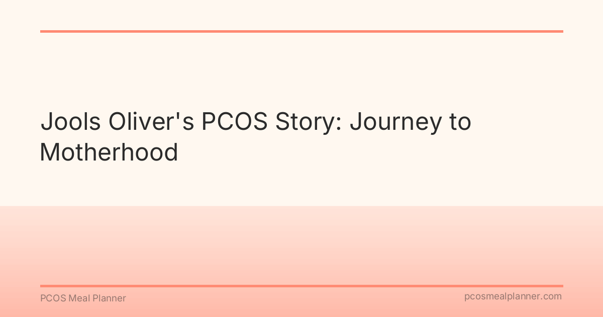 Jools Oliver's PCOS Story: Journey to Motherhood - PCOS Meal Planner Guide