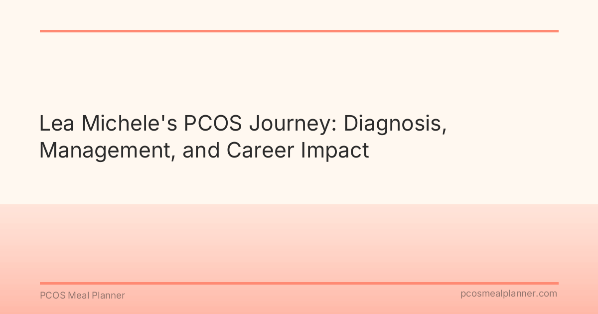 Lea Michele's PCOS Journey: Diagnosis, Management, and Career Impact - PCOS Meal Planner Guide