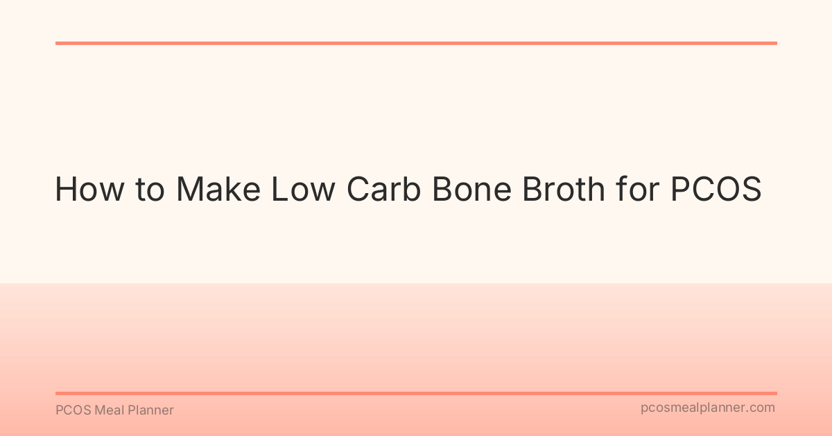 How to Make Low Carb Bone Broth for PCOS - PCOS Meal Planner Guide