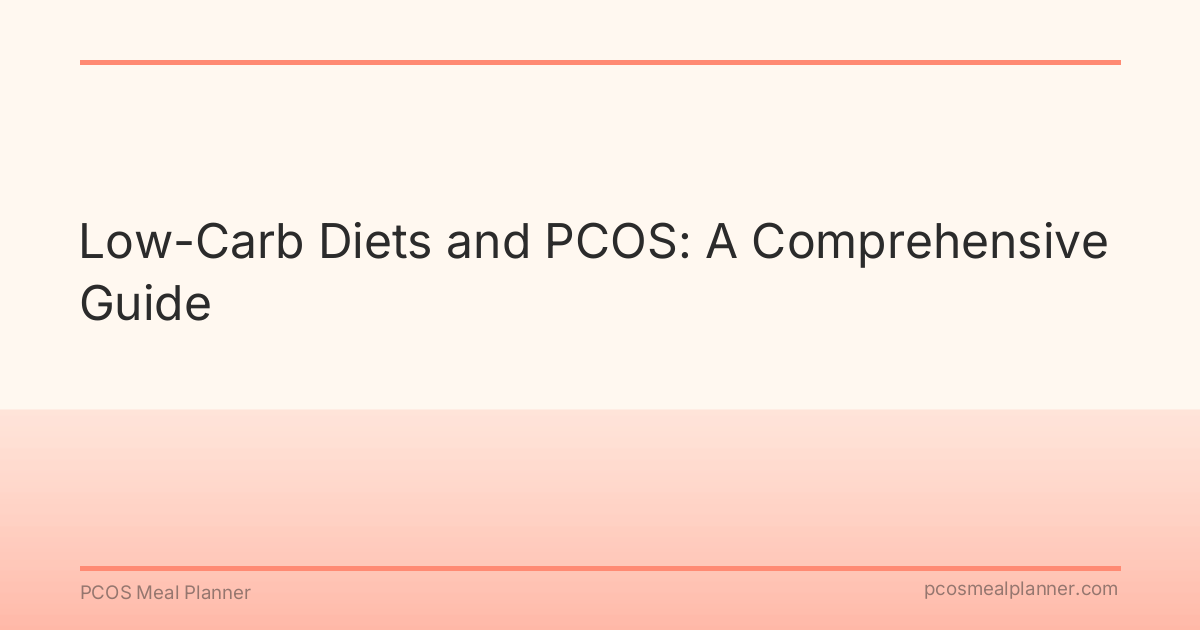 Low-Carb Diets and PCOS: A Comprehensive Guide - PCOS Meal Planner Guide