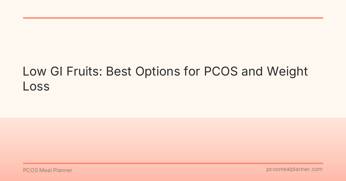 Low GI Fruits: Best Options for PCOS and Weight Loss - PCOS Meal Planner Guide