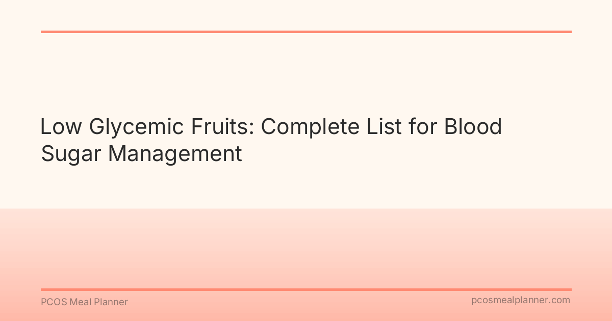 Low Glycemic Fruits: Complete List for Blood Sugar Management - PCOS Meal Planner Guide