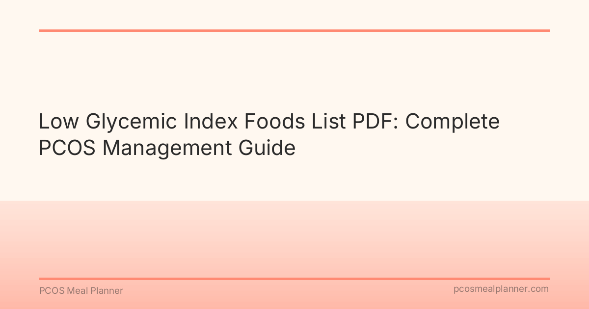 Low Glycemic Index Foods List PDF: Complete PCOS Management Guide - PCOS Meal Planner Guide