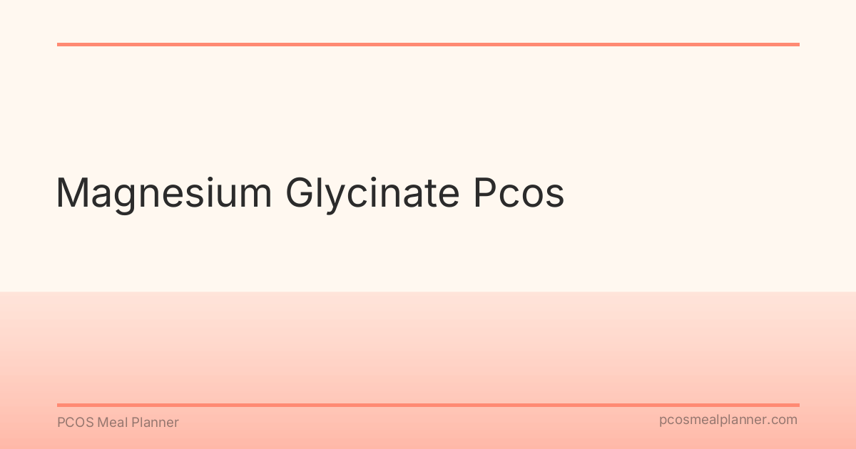 Magnesium Glycinate Pcos - PCOS Meal Planner Guide