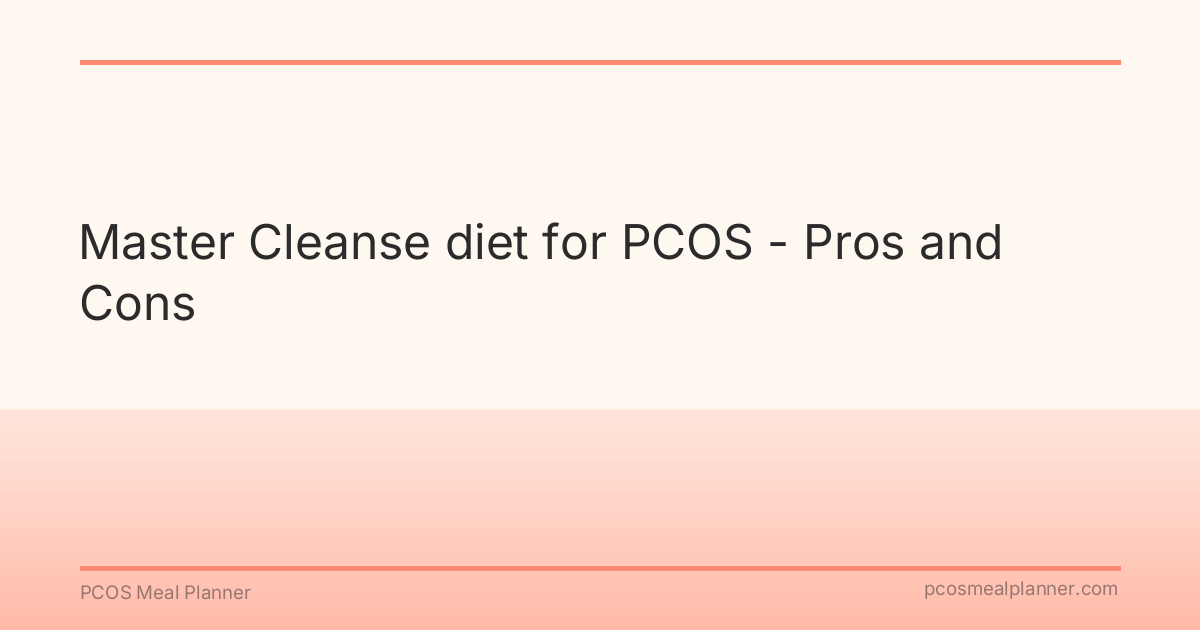 Master Cleanse diet for PCOS - Pros and Cons - PCOS Meal Planner Guide