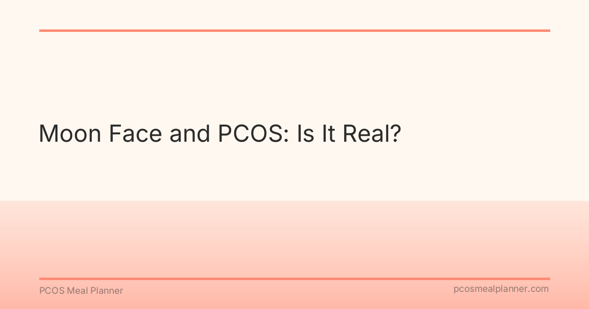 Moon Face and PCOS: Is It Real? - PCOS Meal Planner Guide