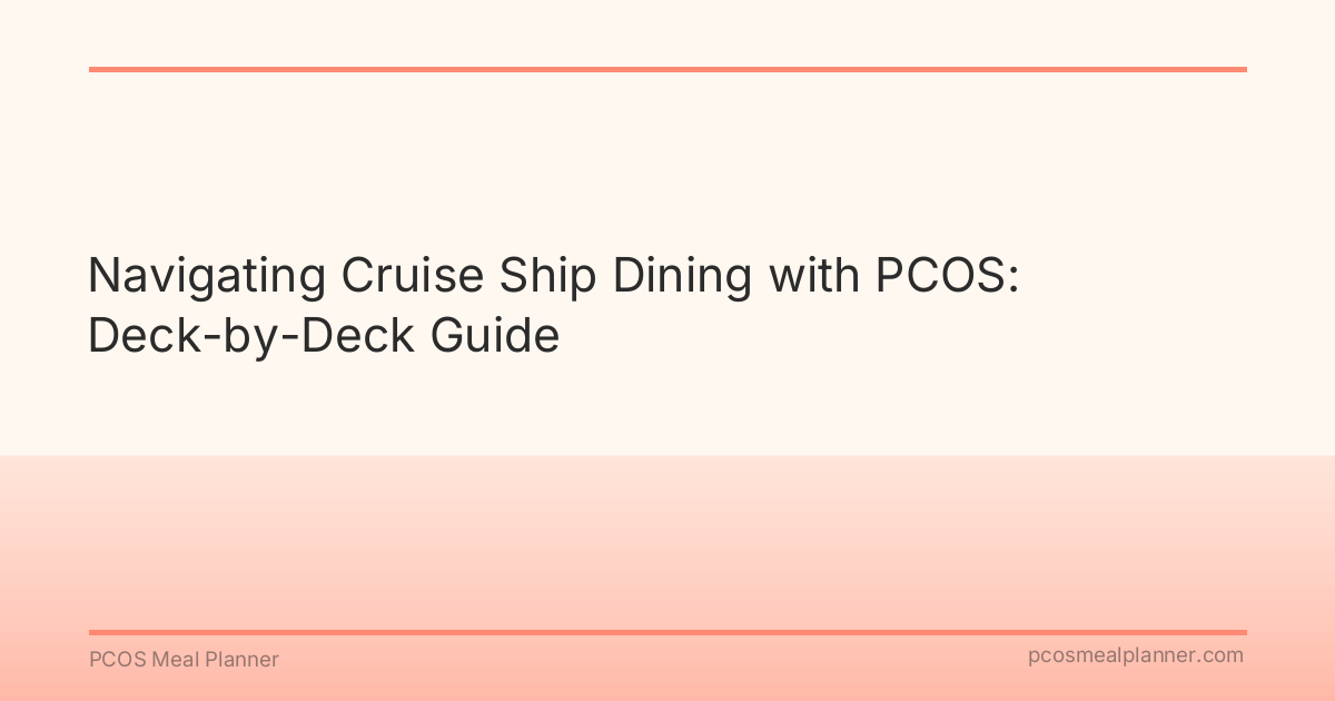 Navigating Cruise Ship Dining with PCOS: Deck-by-Deck Guide - PCOS Meal Planner Guide