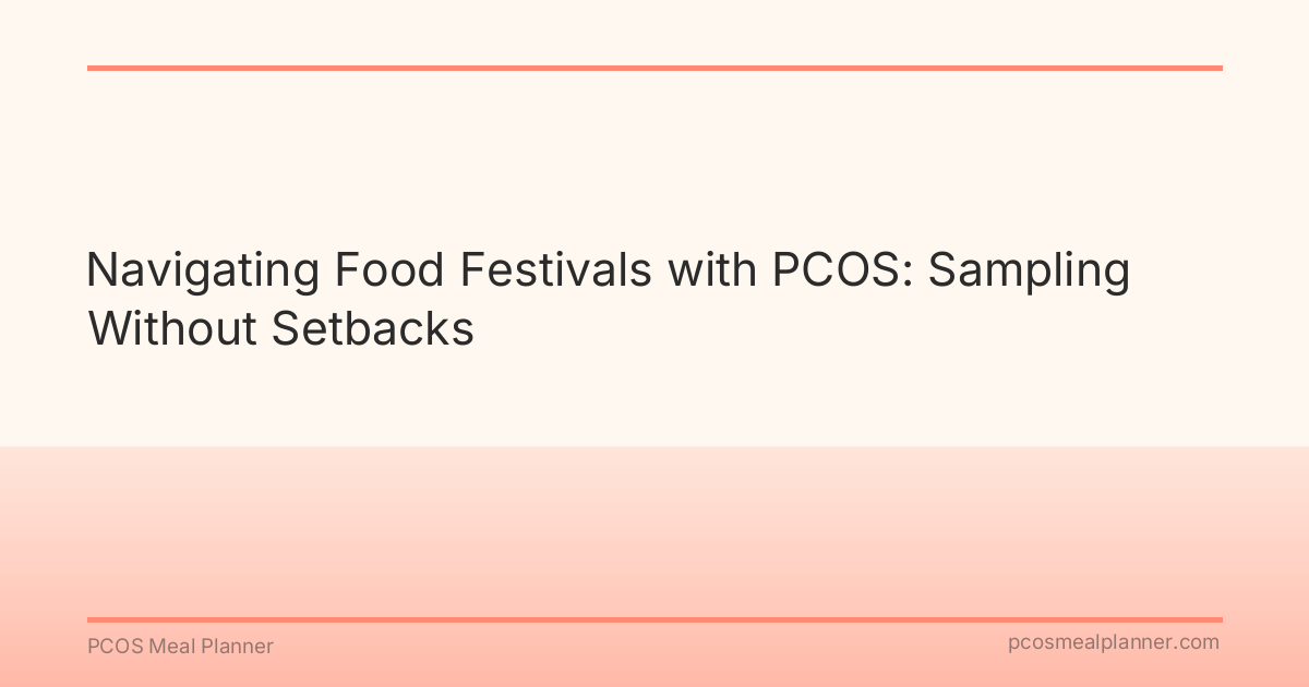 Navigating Food Festivals with PCOS: Sampling Without Setbacks - PCOS Meal Planner Guide