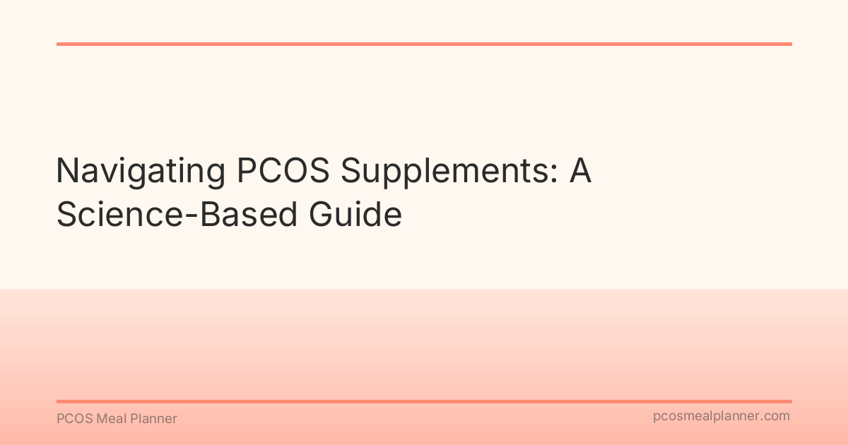 Navigating PCOS Supplements: A Science-Based Guide - PCOS Meal Planner Guide