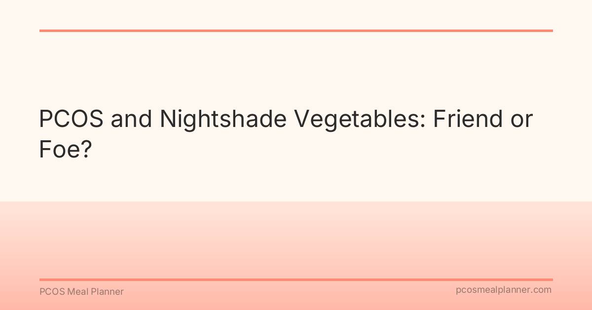 PCOS and Nightshade Vegetables: Friend or Foe? - PCOS Meal Planner Guide