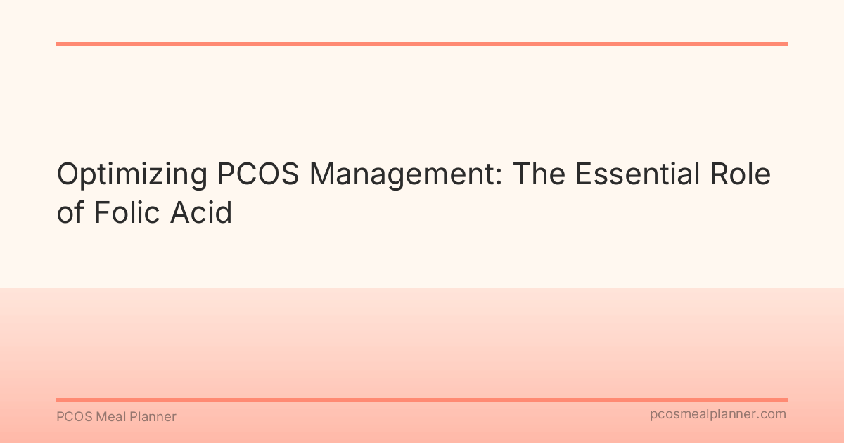 Optimizing PCOS Management: The Essential Role of Folic Acid - PCOS Meal Planner Guide