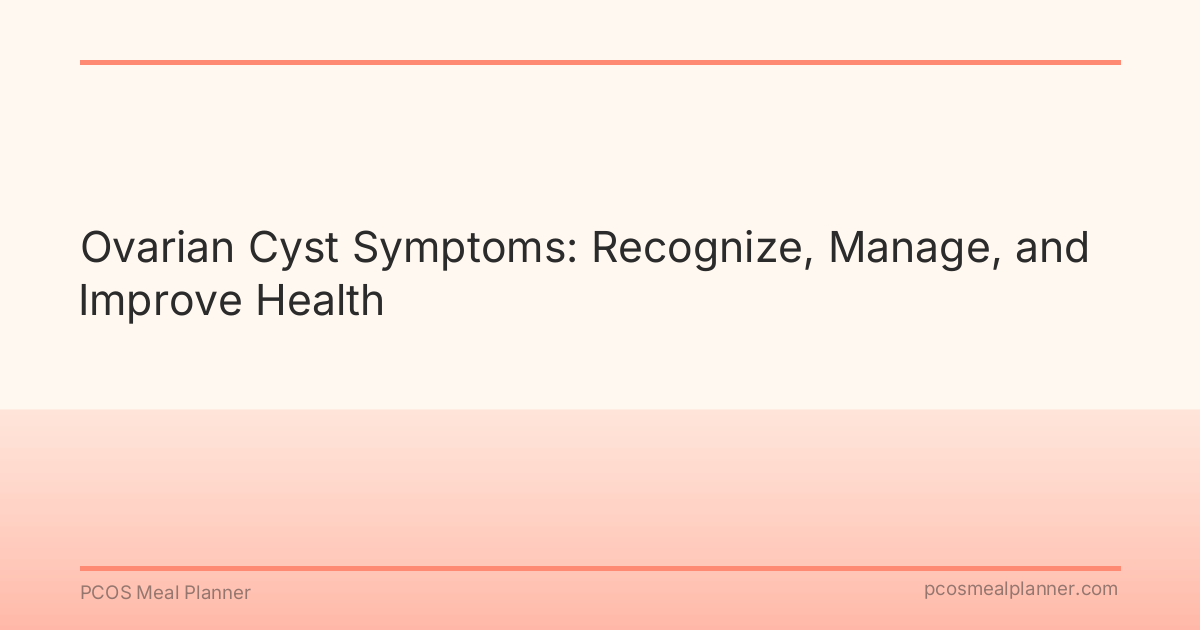 Ovarian Cyst Symptoms: Recognize, Manage, and Improve Health - PCOS Meal Planner Guide