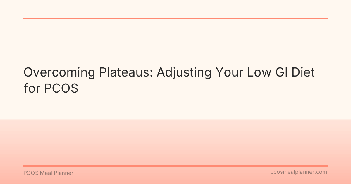 Overcoming Plateaus: Adjusting Your Low GI Diet for PCOS - PCOS Meal Planner Guide