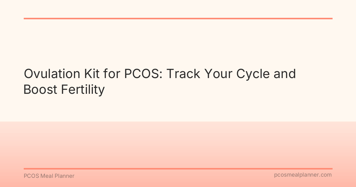 Ovulation Kit for PCOS: Track Your Cycle and Boost Fertility - PCOS Meal Planner Guide