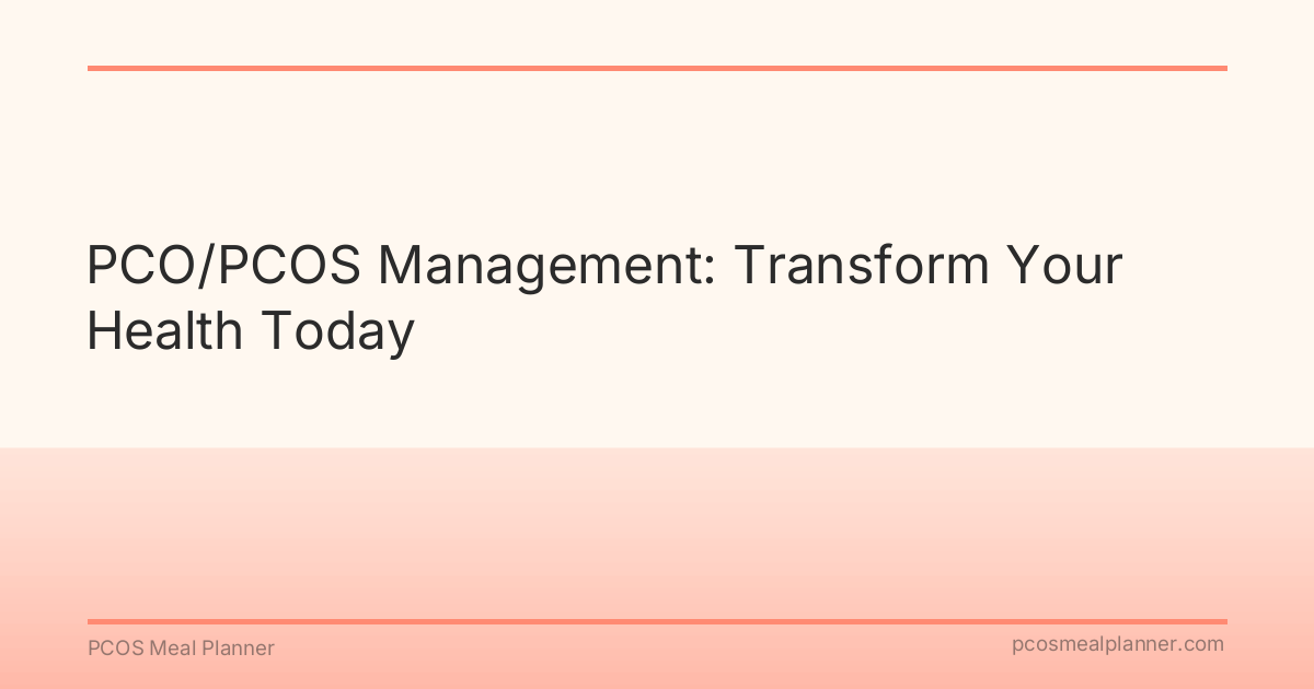 PCO/PCOS Management: Transform Your Health Today - PCOS Meal Planner Guide