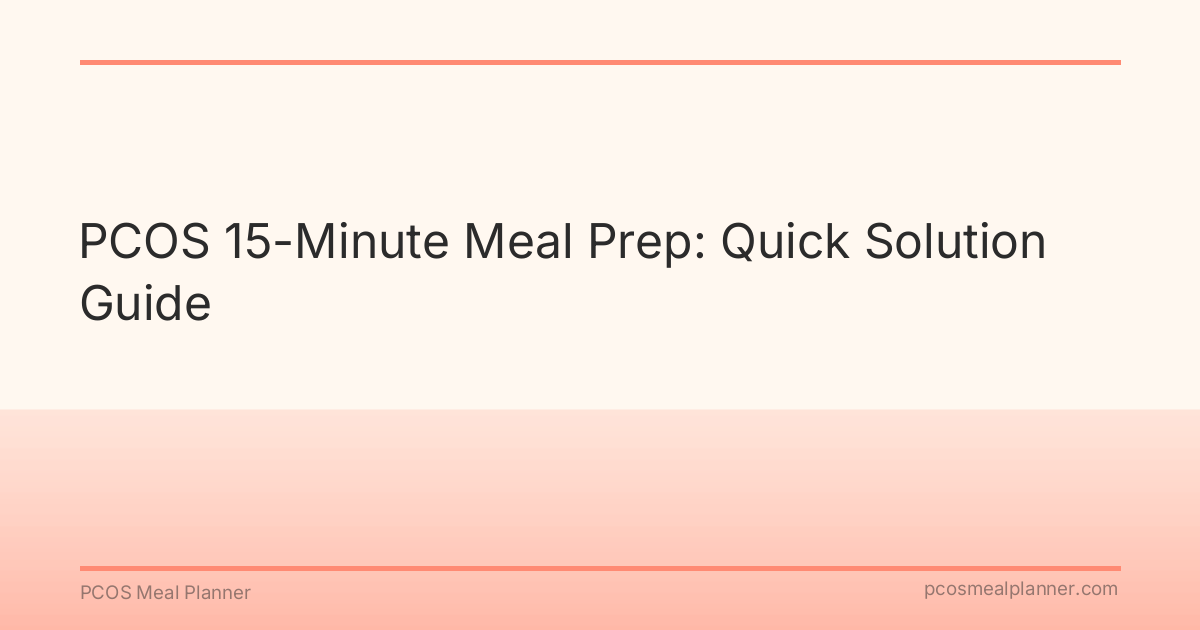 PCOS 15-Minute Meal Prep: Quick Solution Guide - PCOS Meal Planner Guide
