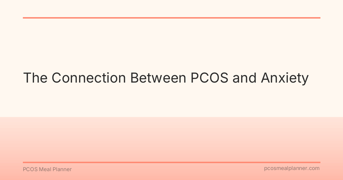 The Connection Between PCOS and Anxiety - PCOS Meal Planner Guide