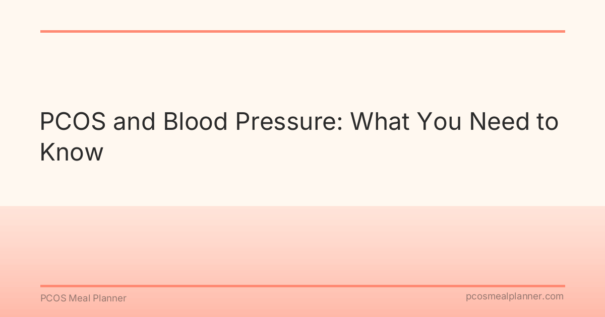 PCOS and Blood Pressure: What You Need to Know - PCOS Meal Planner Guide