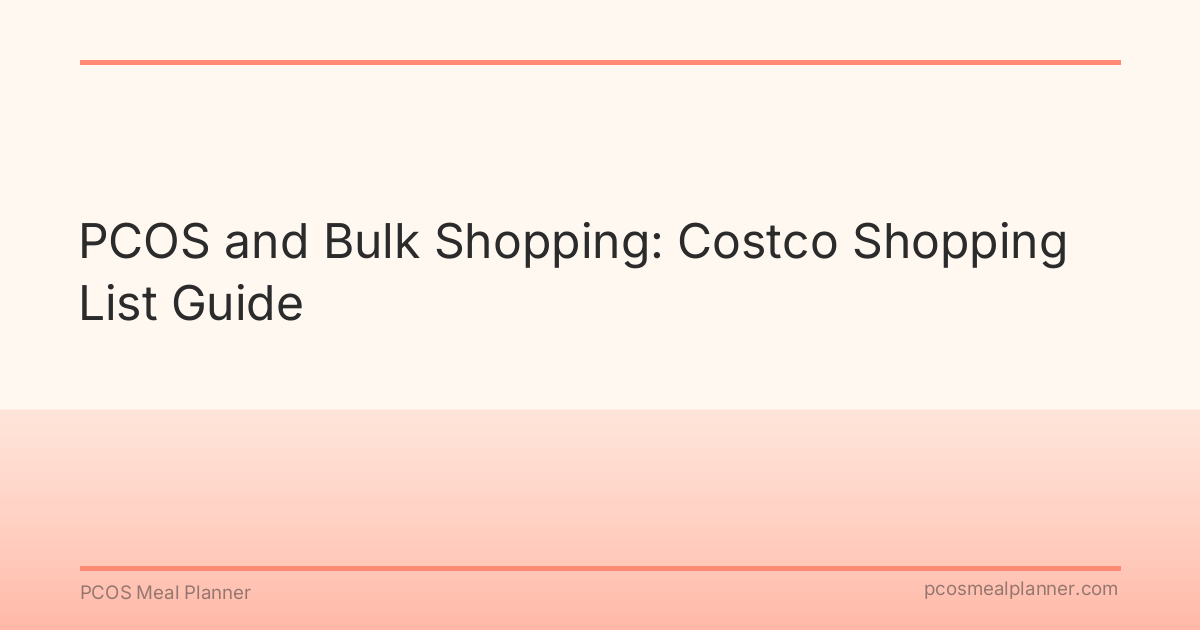 PCOS and Bulk Shopping: Costco Shopping List Guide - PCOS Meal Planner Guide