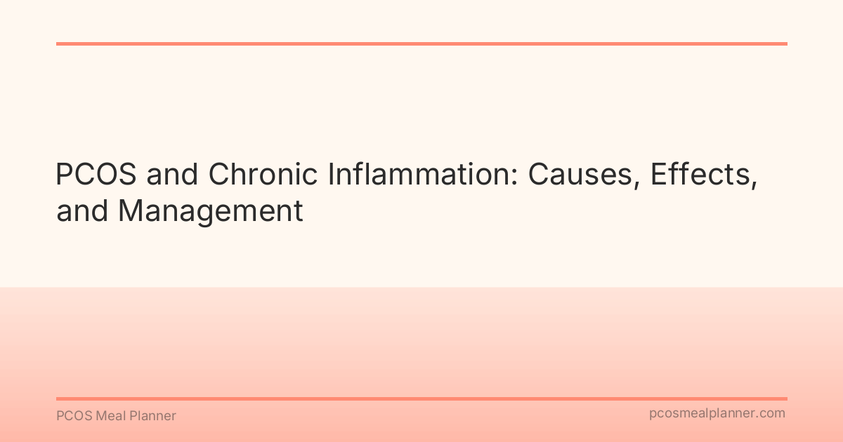 PCOS and Chronic Inflammation: Causes, Effects, and Management - PCOS Meal Planner Guide