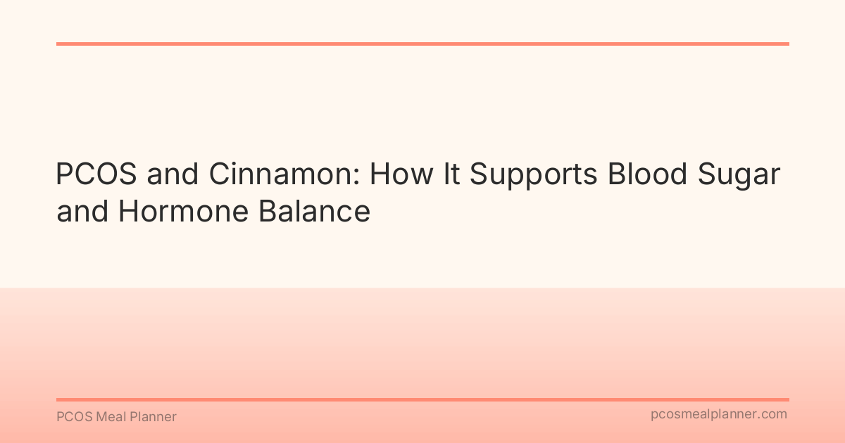 PCOS and Cinnamon: How It Supports Blood Sugar and Hormone Balance - PCOS Meal Planner Guide