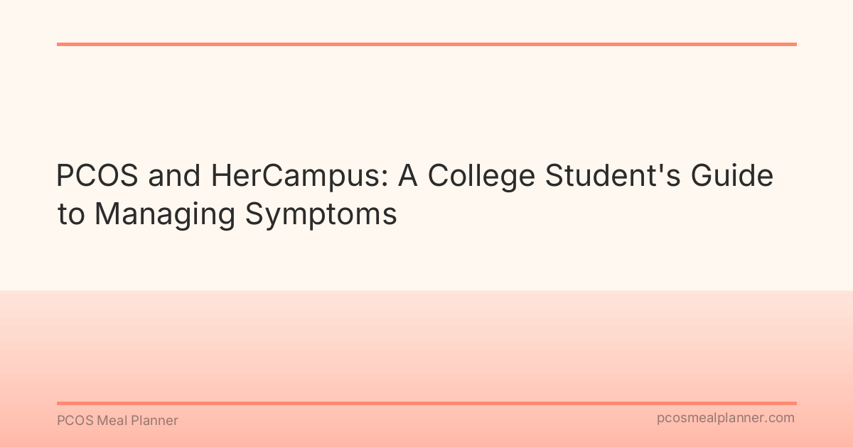 PCOS and HerCampus: A College Student's Guide to Managing Symptoms - PCOS Meal Planner Guide
