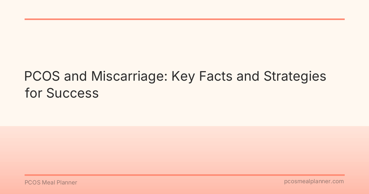 PCOS and Miscarriage: Key Facts and Strategies for Success - PCOS Meal Planner Guide