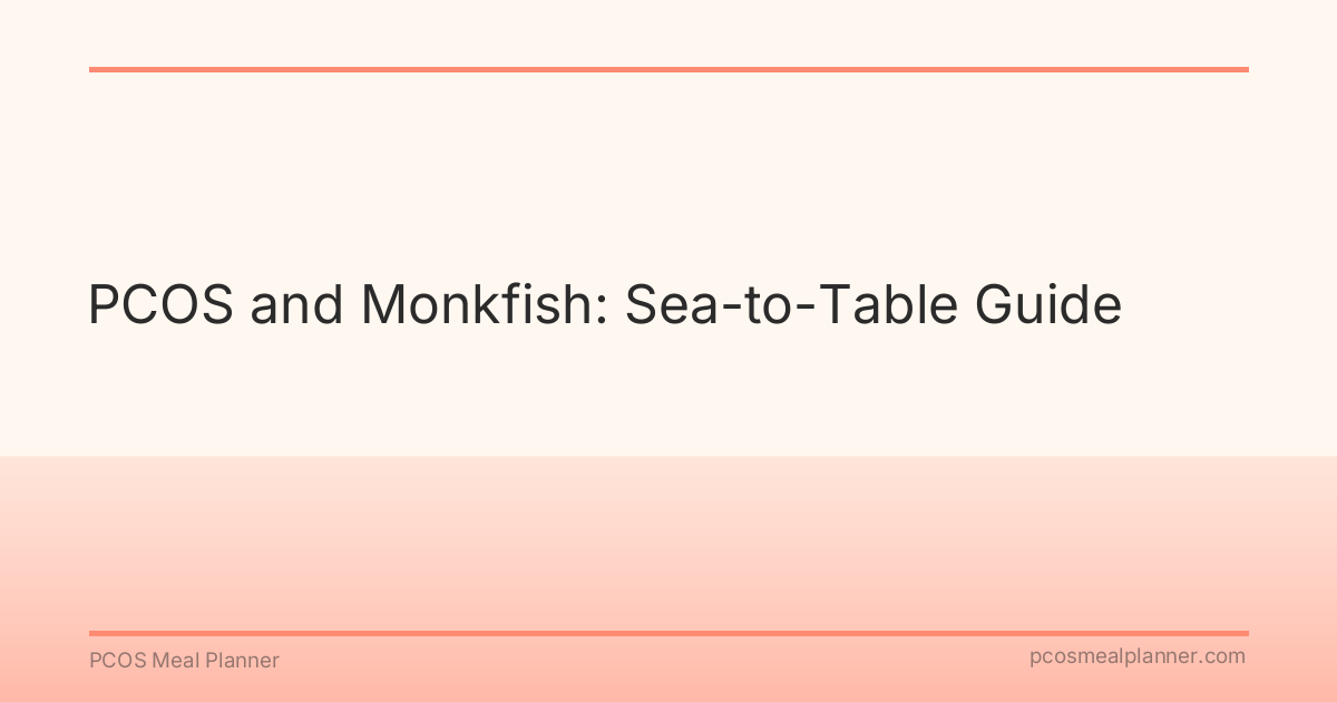 PCOS and Monkfish: Sea-to-Table Guide - PCOS Meal Planner Guide