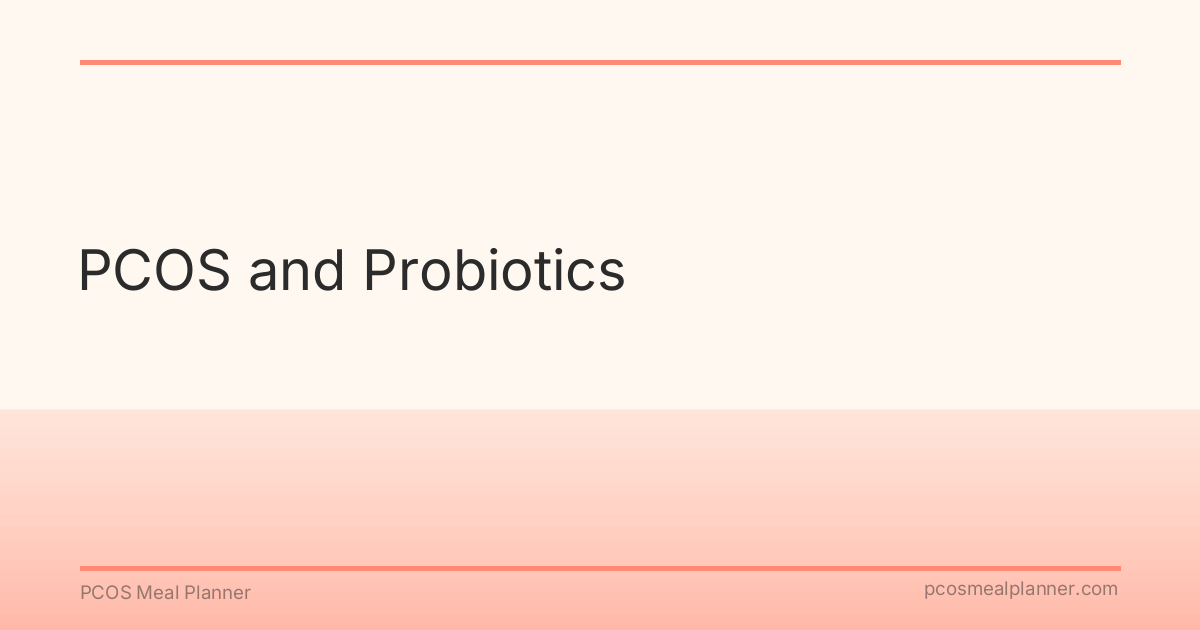 PCOS and Probiotics - PCOS Meal Planner Guide