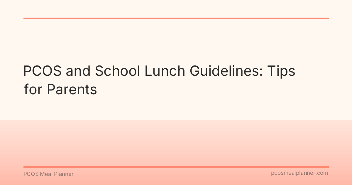 PCOS and School Lunch Guidelines: Tips for Parents - PCOS Meal Planner Guide
