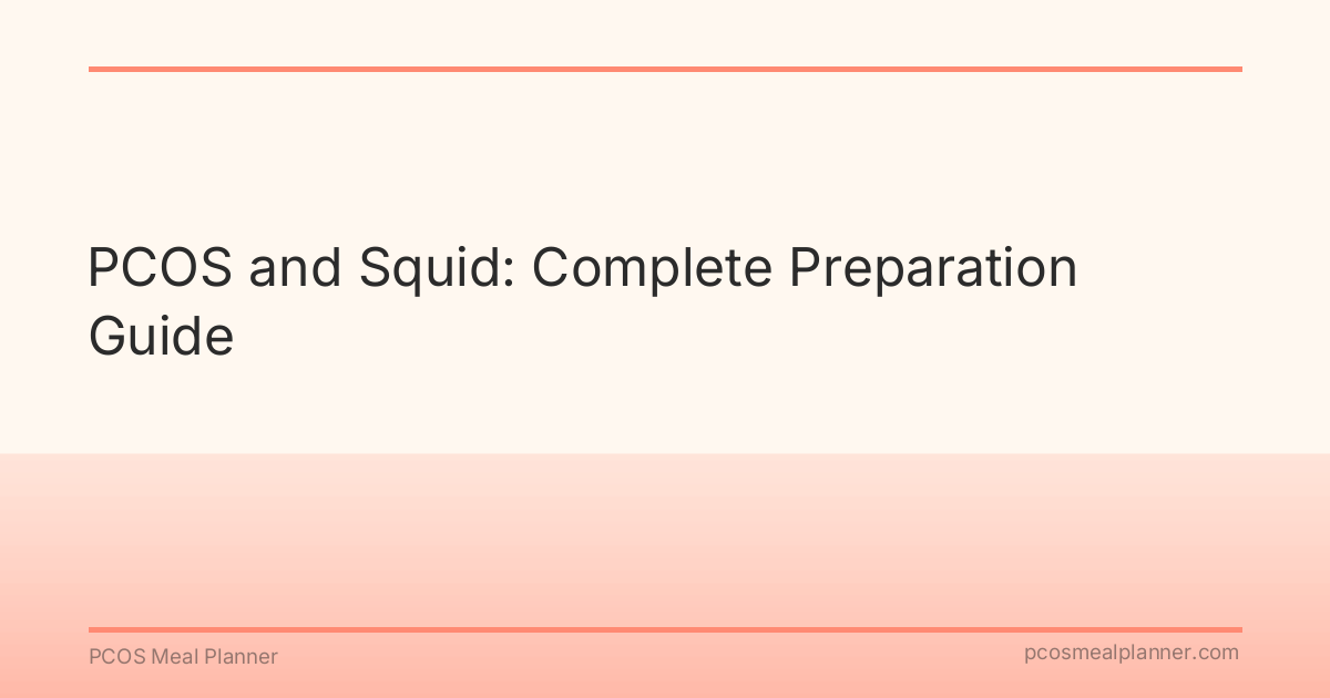 PCOS and Squid: Complete Preparation Guide - PCOS Meal Planner Guide