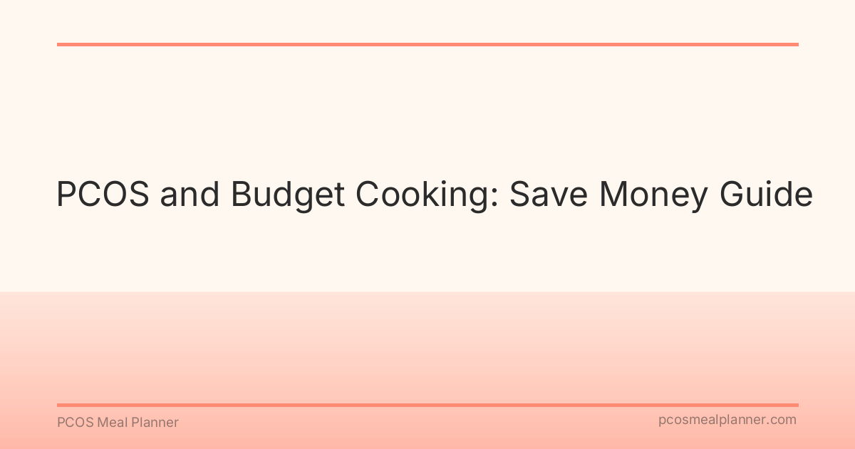 PCOS and Budget Cooking: Save Money Guide - PCOS Meal Planner Guide