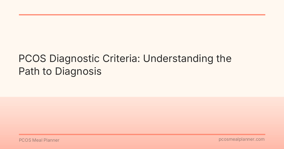 PCOS Diagnostic Criteria: Understanding the Path to Diagnosis - PCOS Meal Planner Guide