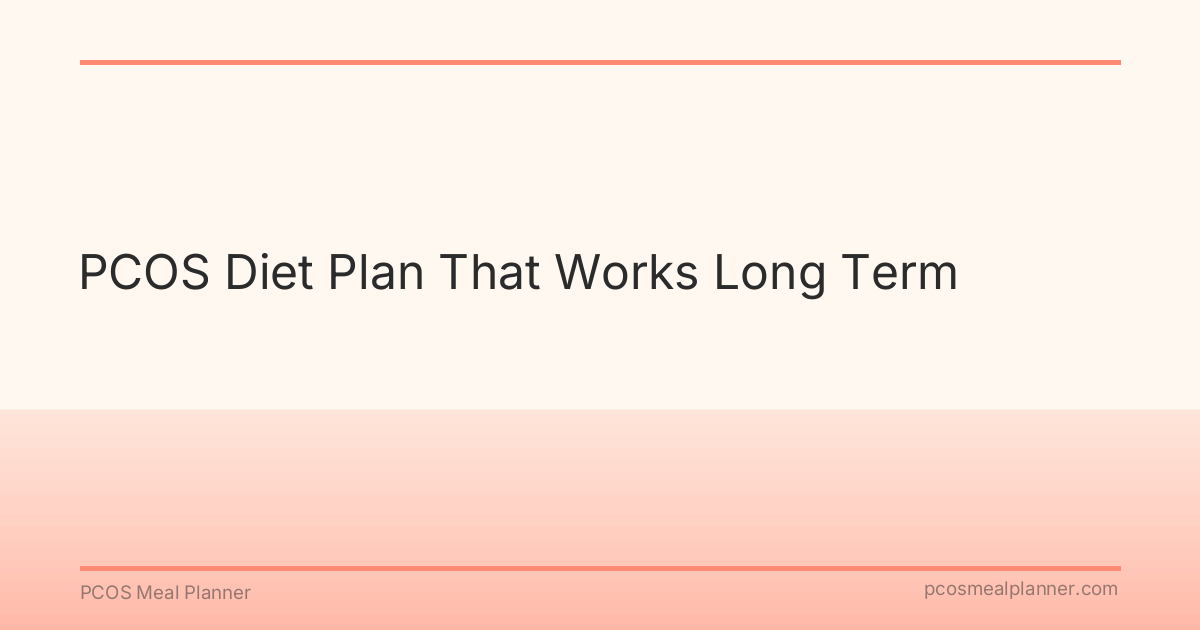 PCOS Diet Plan That Works Long Term - PCOS Meal Planner Guide