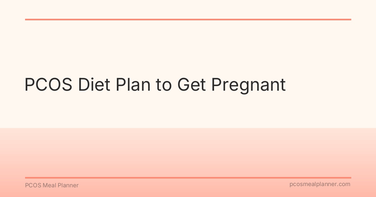 PCOS Diet Plan to Get Pregnant - PCOS Meal Planner Guide