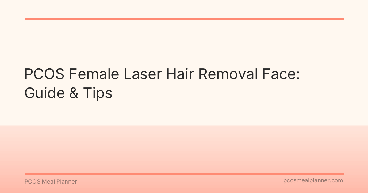 PCOS Female Laser Hair Removal Face: Guide & Tips - PCOS Meal Planner Guide