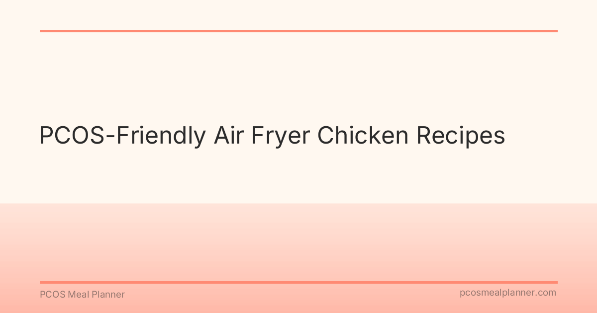 PCOS-Friendly Air Fryer Chicken Recipes - PCOS Meal Planner Guide
