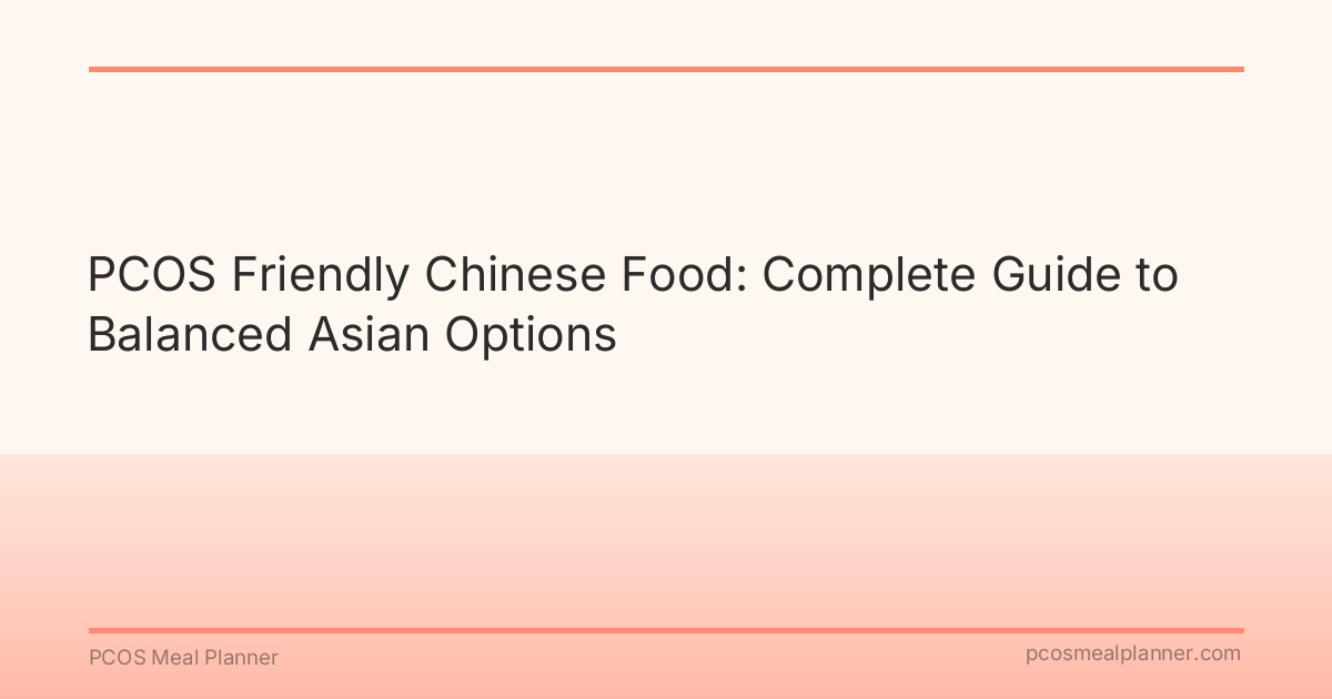 PCOS Friendly Chinese Food: Complete Guide to Balanced Asian Options - PCOS Meal Planner Guide