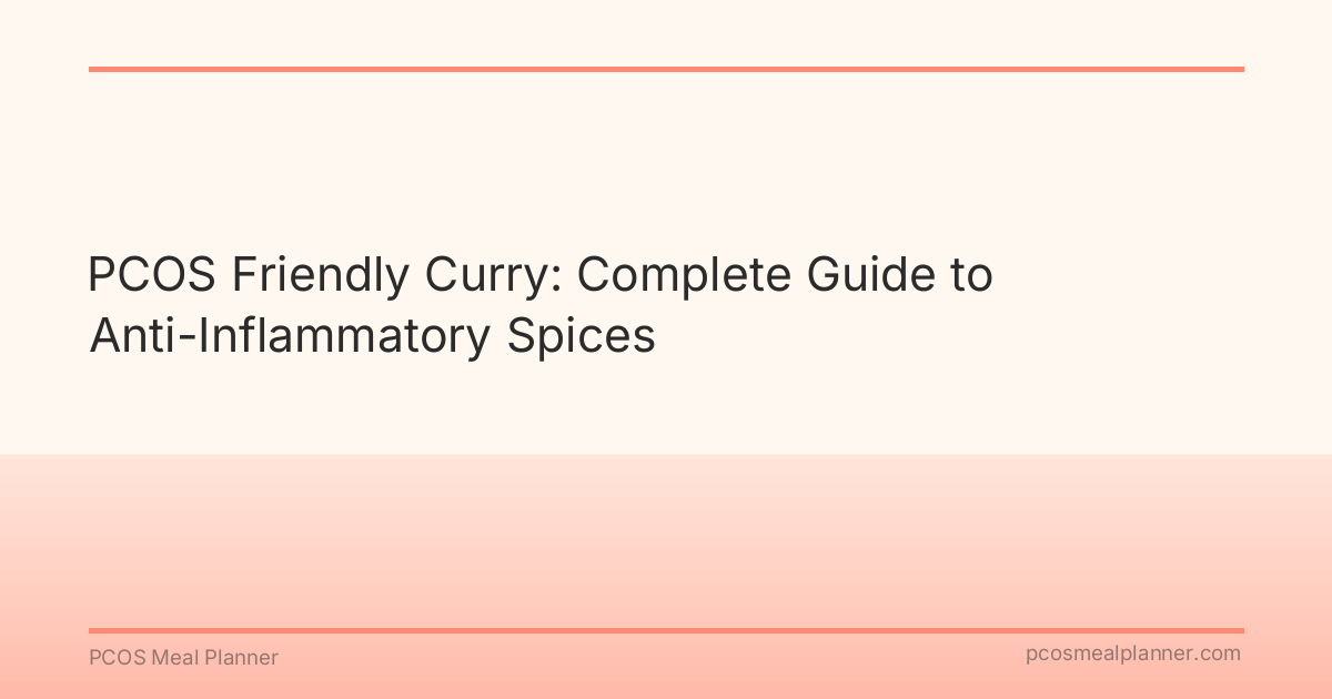 PCOS Friendly Curry: Complete Guide to Anti-Inflammatory Spices - PCOS Meal Planner Guide