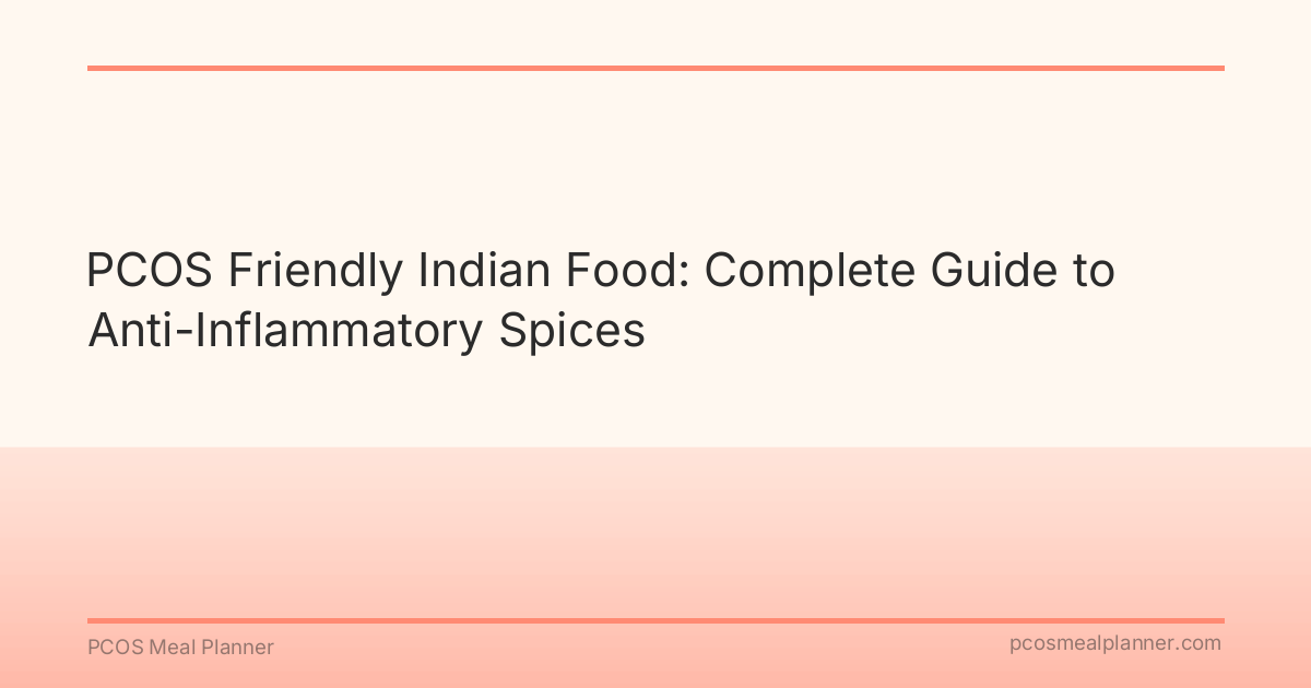 PCOS Friendly Indian Food: Complete Guide to Anti-Inflammatory Spices - PCOS Meal Planner Guide