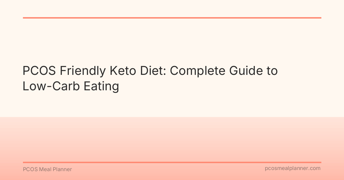 PCOS Friendly Keto Diet: Complete Guide to Low-Carb Eating - PCOS Meal Planner Guide