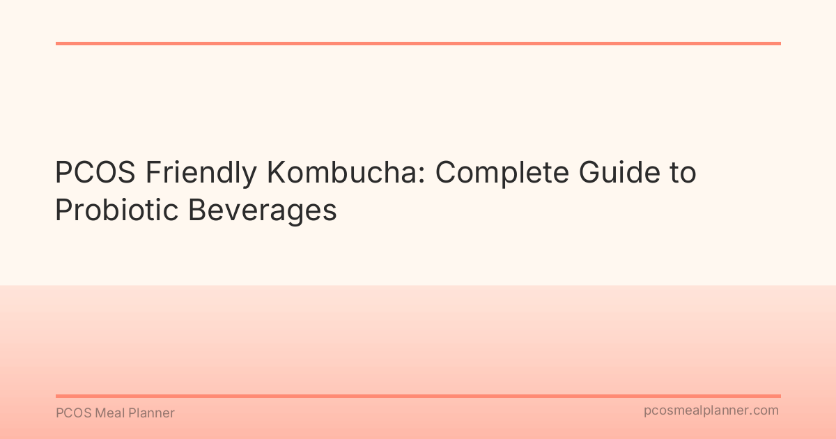 PCOS Friendly Kombucha: Complete Guide to Probiotic Beverages - PCOS Meal Planner Guide