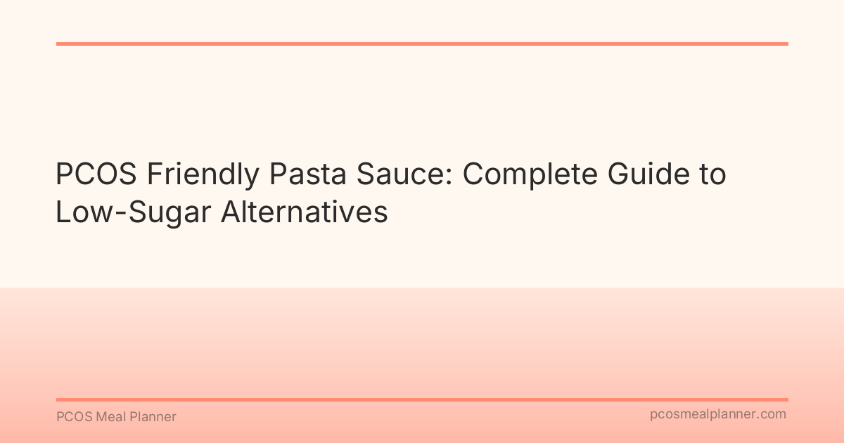 PCOS Friendly Pasta Sauce: Complete Guide to Low-Sugar Alternatives - PCOS Meal Planner Guide