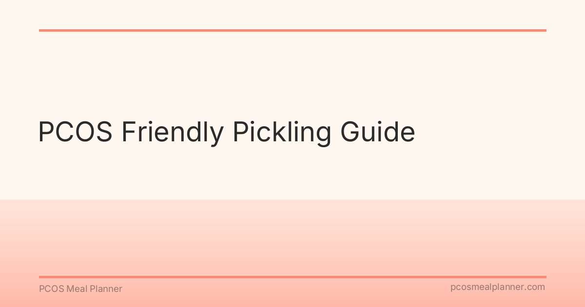 PCOS Friendly Pickling Guide - PCOS Meal Planner Guide