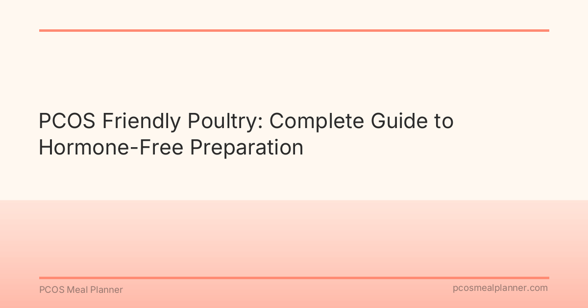 PCOS Friendly Poultry: Complete Guide to Hormone-Free Preparation - PCOS Meal Planner Guide